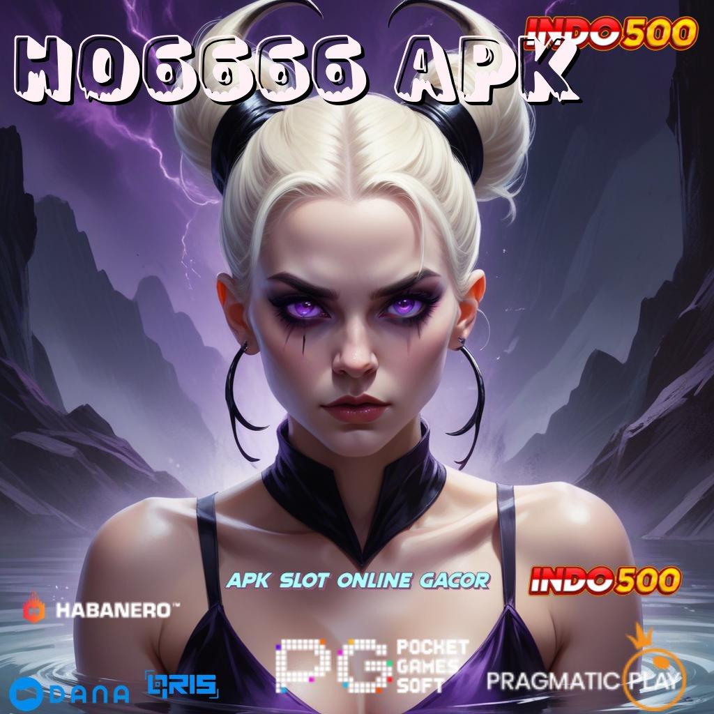 HO6666 APK ➤ rekomendasi slot yang mengocok perut