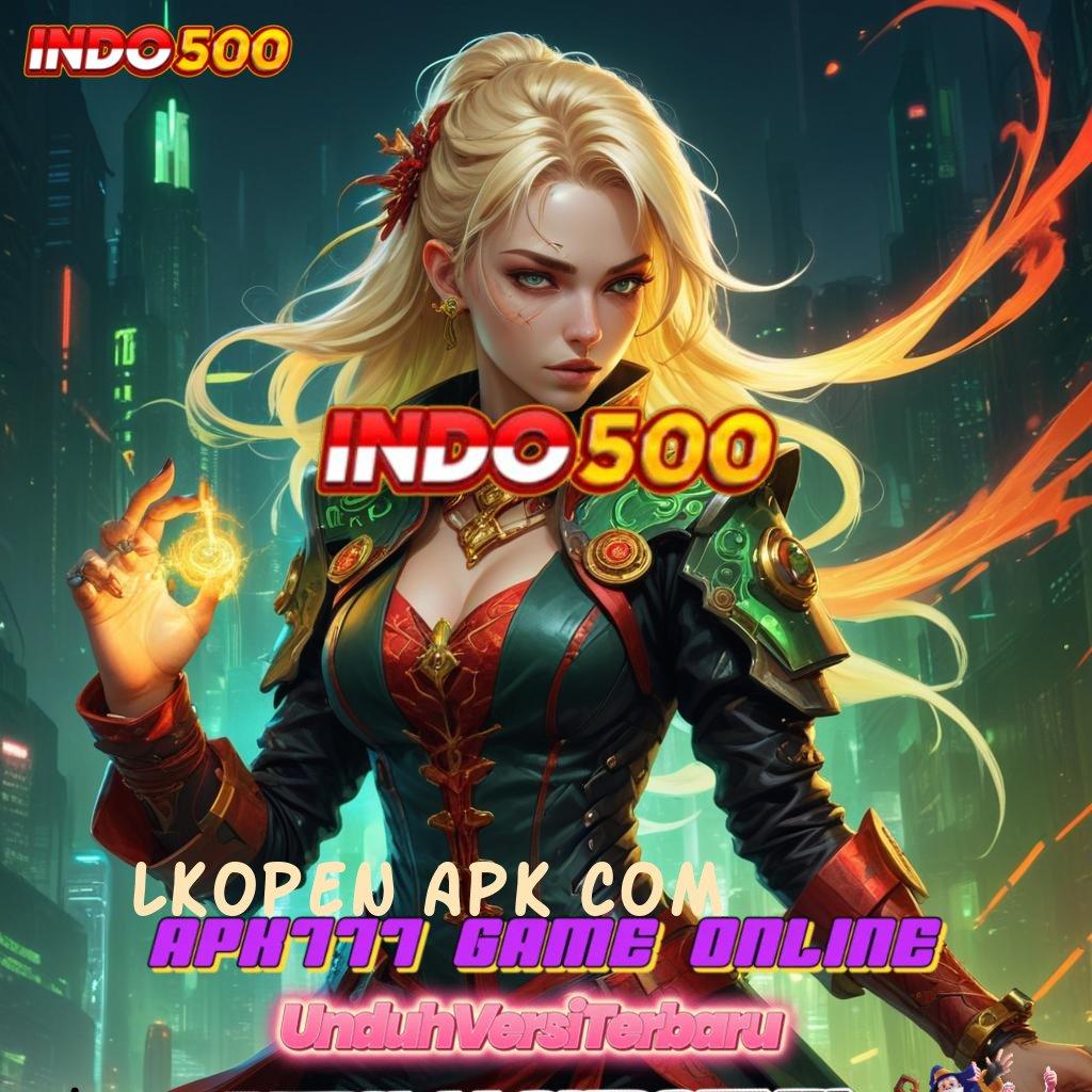 LKOPEN APK COM ⚌ jaminan kontrak bonus besar langsung cair