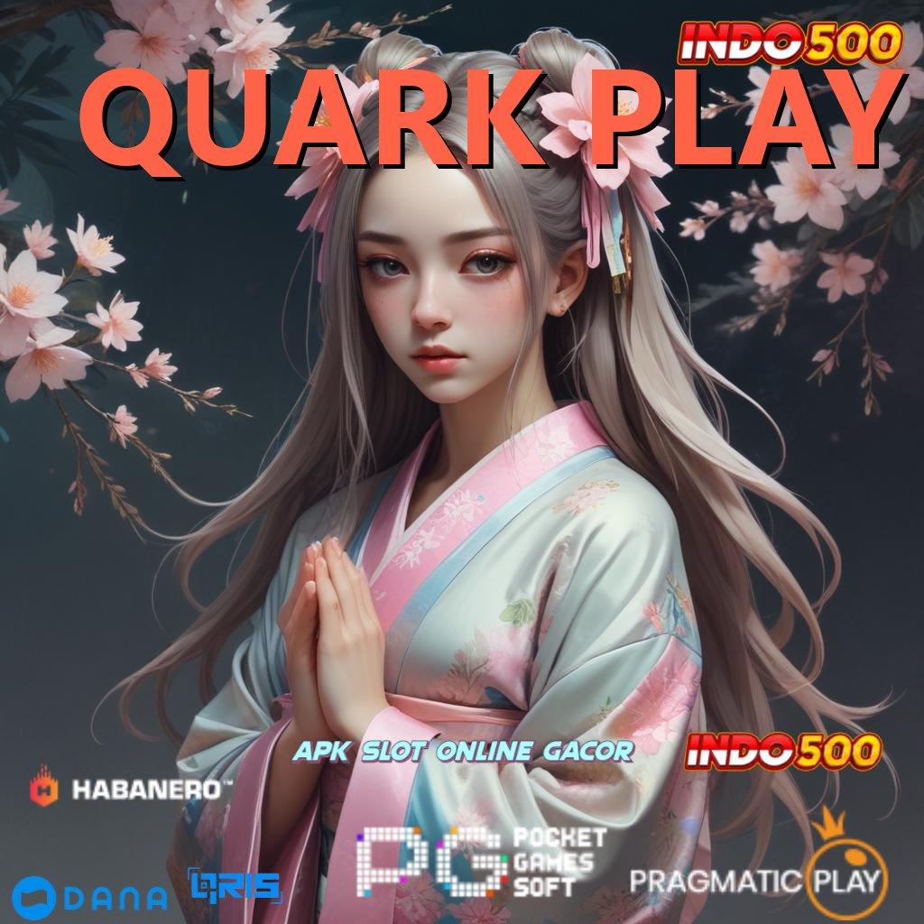 QUARK PLAY Putar Fortuna Penghasil Gaji