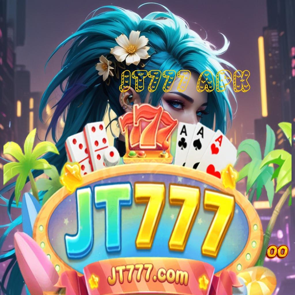 JT777 APK 👉 wadah tatanan pondasi lapangan ruang kerja