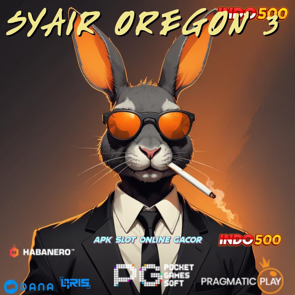 SYAIR OREGON 3 🔥 tanpa uang pilihan terbaik berkembang ganda