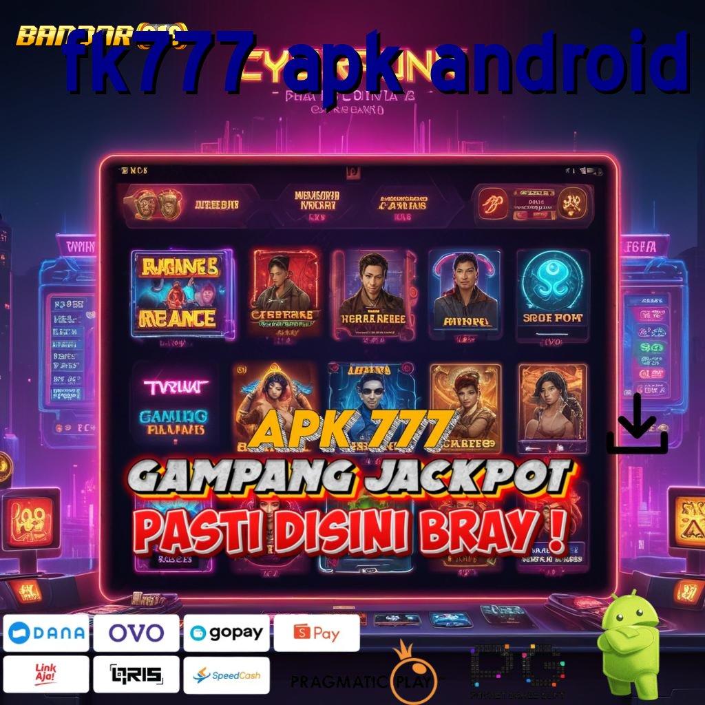 FK777 APK ANDROID @ pembaruan terbaru untuk semua dalam jackpot cepat