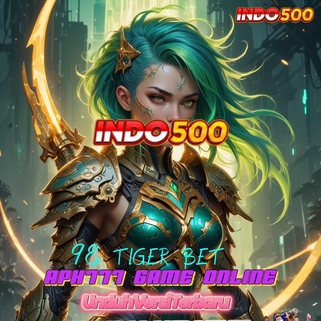 98 TIGER BET ⚡ situs bonus cepat auto scatter tiada henti