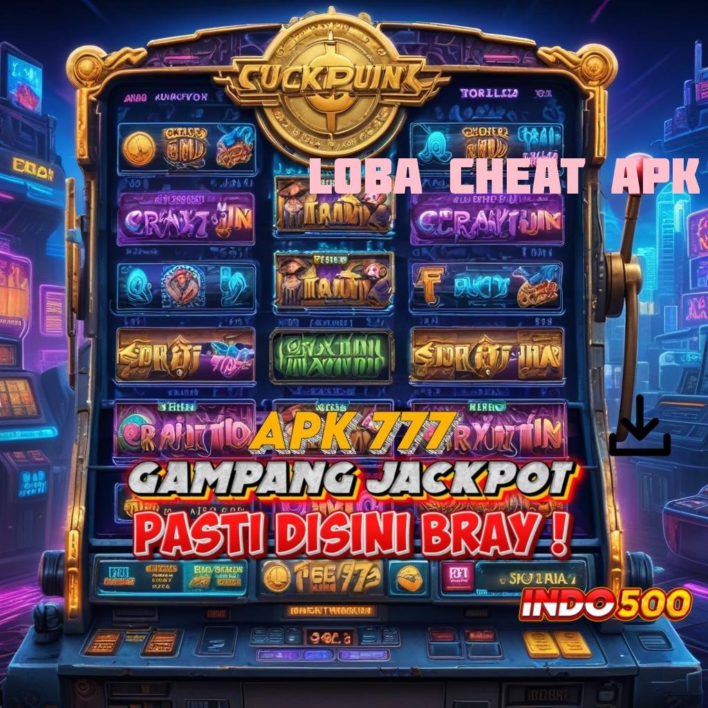 LOBA CHEAT APK 💥 menawarkan cara simple cepat dan tidak rumit