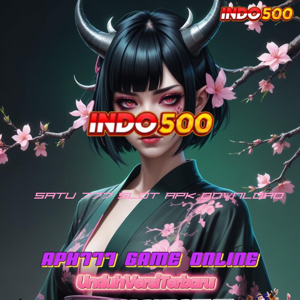 SATU 777 SLOT APK DOWNLOAD ✔ game ini petualangan