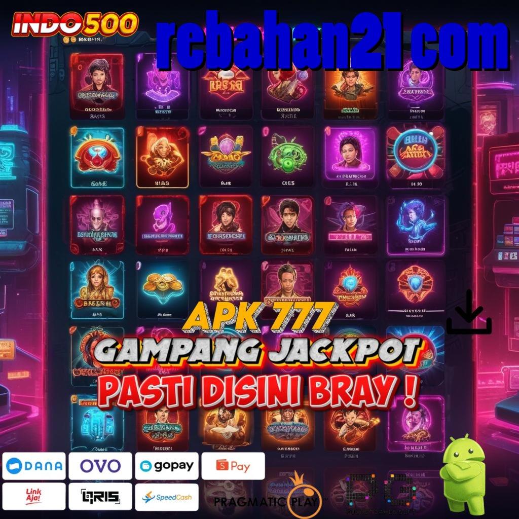 REBAHAN21 COM Aplikasi Gacor Jalur Cepat