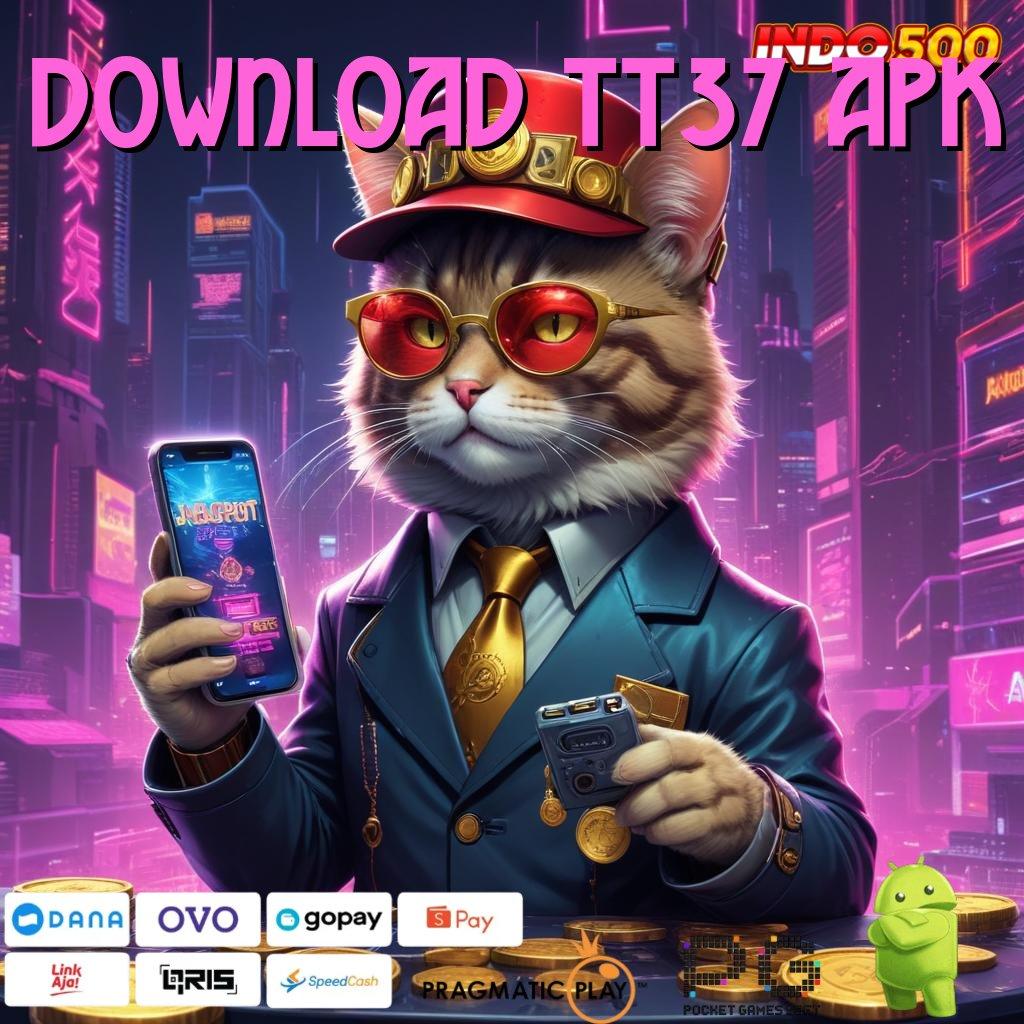 DOWNLOAD TT37 APK server cepat untuk semua dengan update jackpot setiap hari