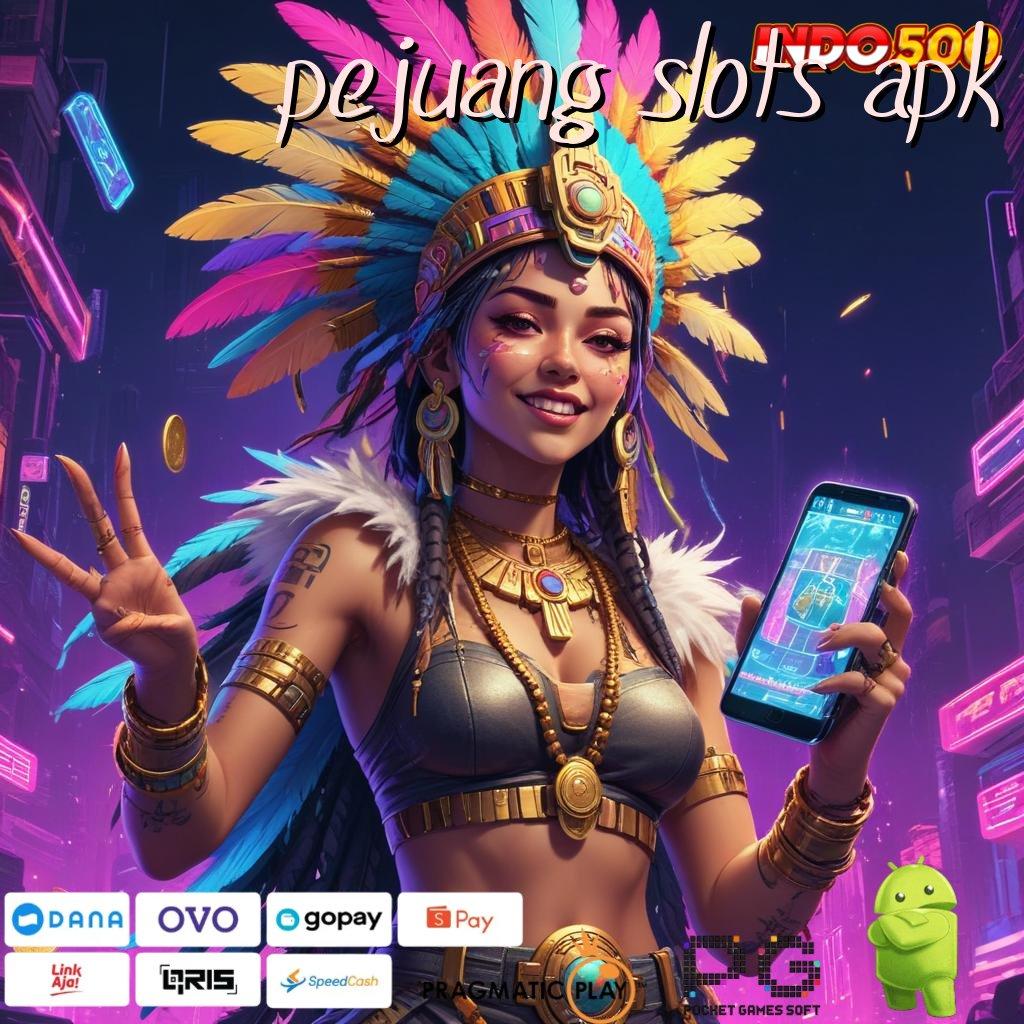 PEJUANG SLOTS APK Aplikasi Nasib Dengan Maxwin