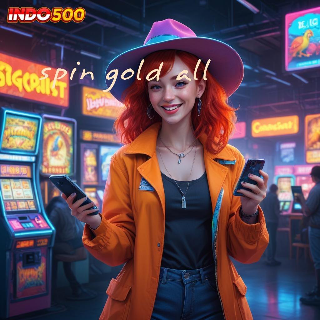 SPIN GOLD ALL ⇏ Ruang Bermain Serba Komplit Slot Idr 777 APK 2025 dengan Sensasi Baru