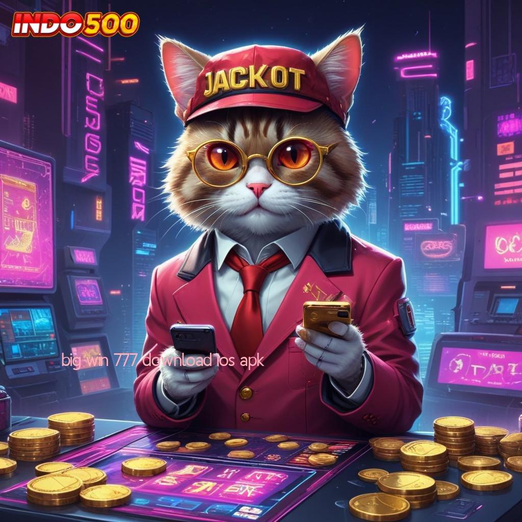 BIG WIN 777 DOWNLOAD IOS APK Ruang Interaksi Jackpot Langsung Masuk Setiap Hari