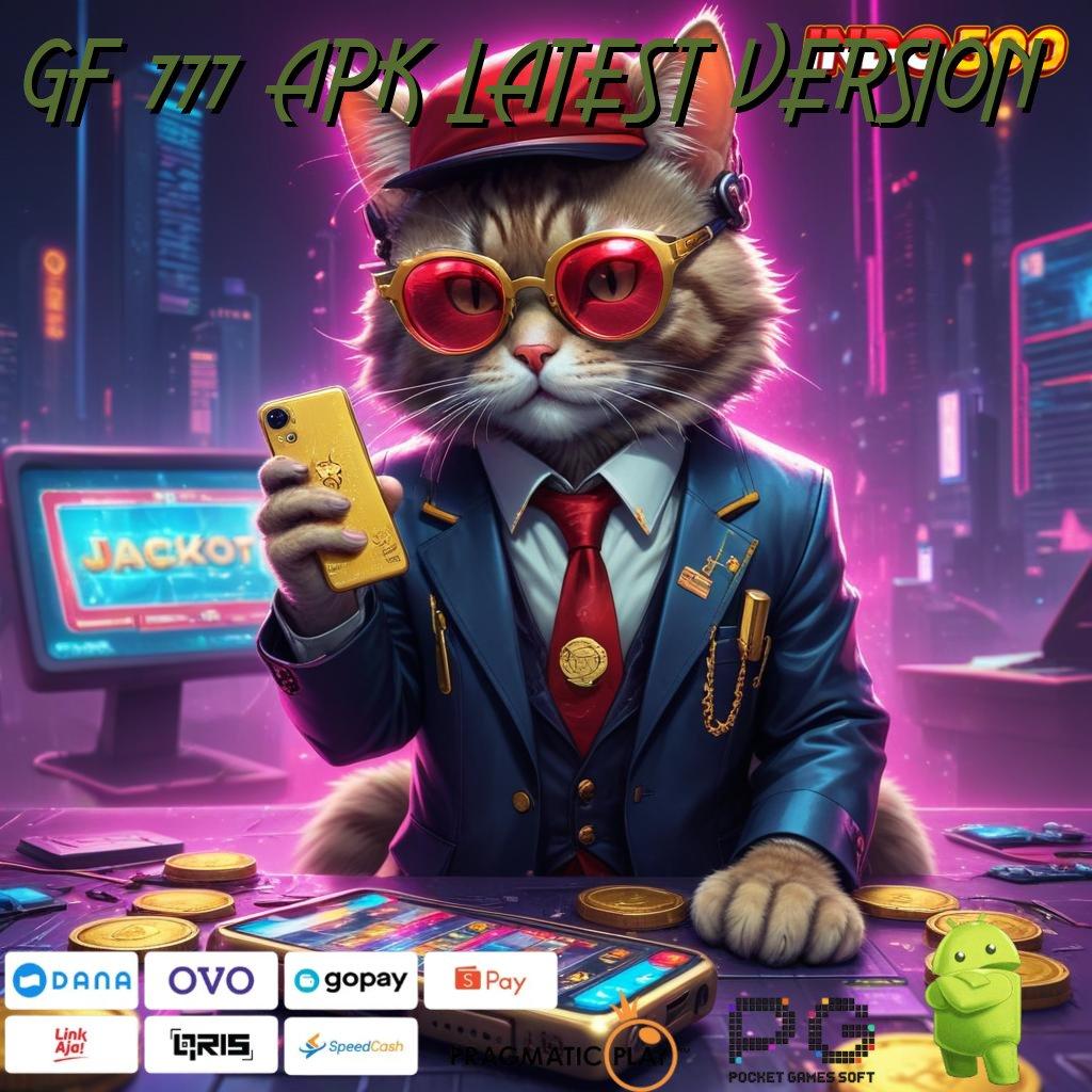 GF 777 APK LATEST VERSION : Tekad Kuat Menuju Spin Berhasil Cepat