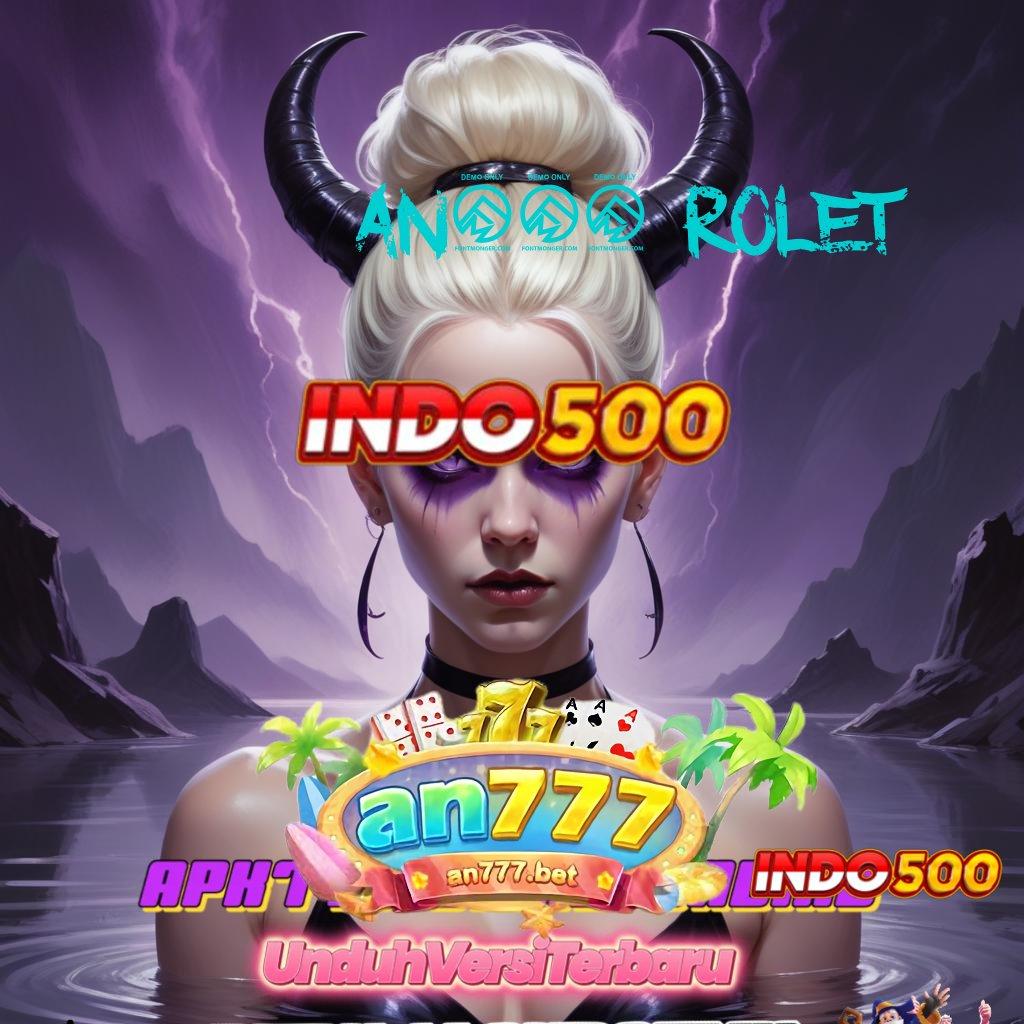 AN777 ROLET 💫 Taruhlah Bonus Besar pada Slot APK Terbaru