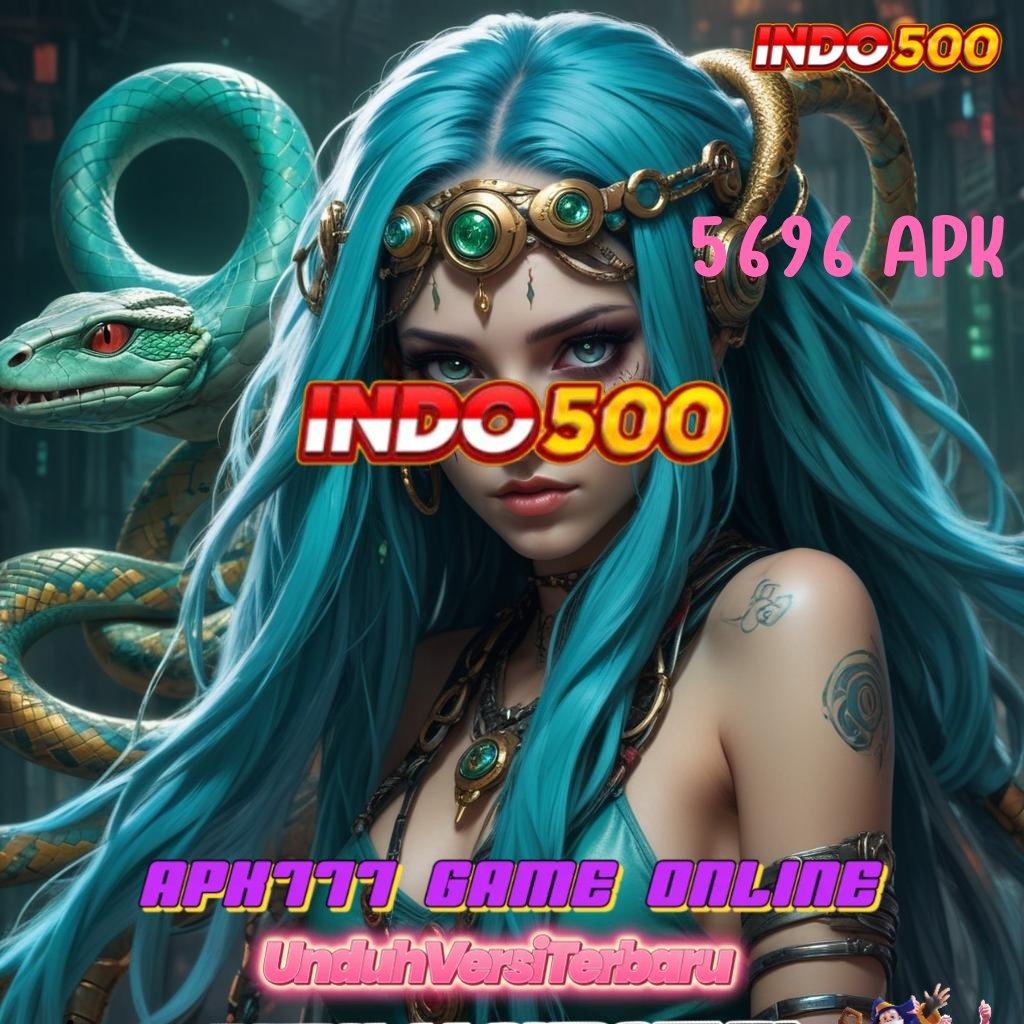 5696 APK ✧ panggung gacor modal minim langsung besar