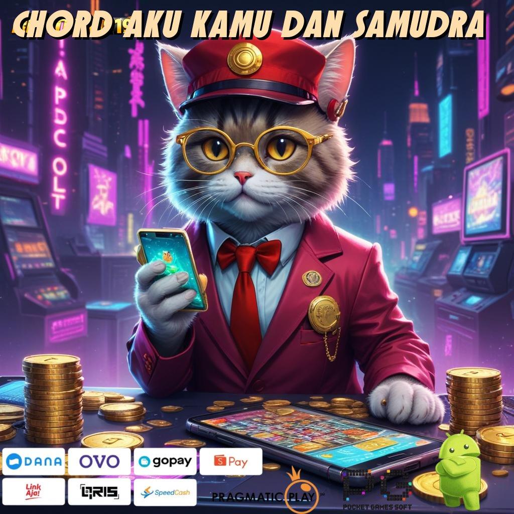 CHORD AKU KAMU DAN SAMUDRA @ Kumpulan Slot Gacor Jackpot Tanpa Henti