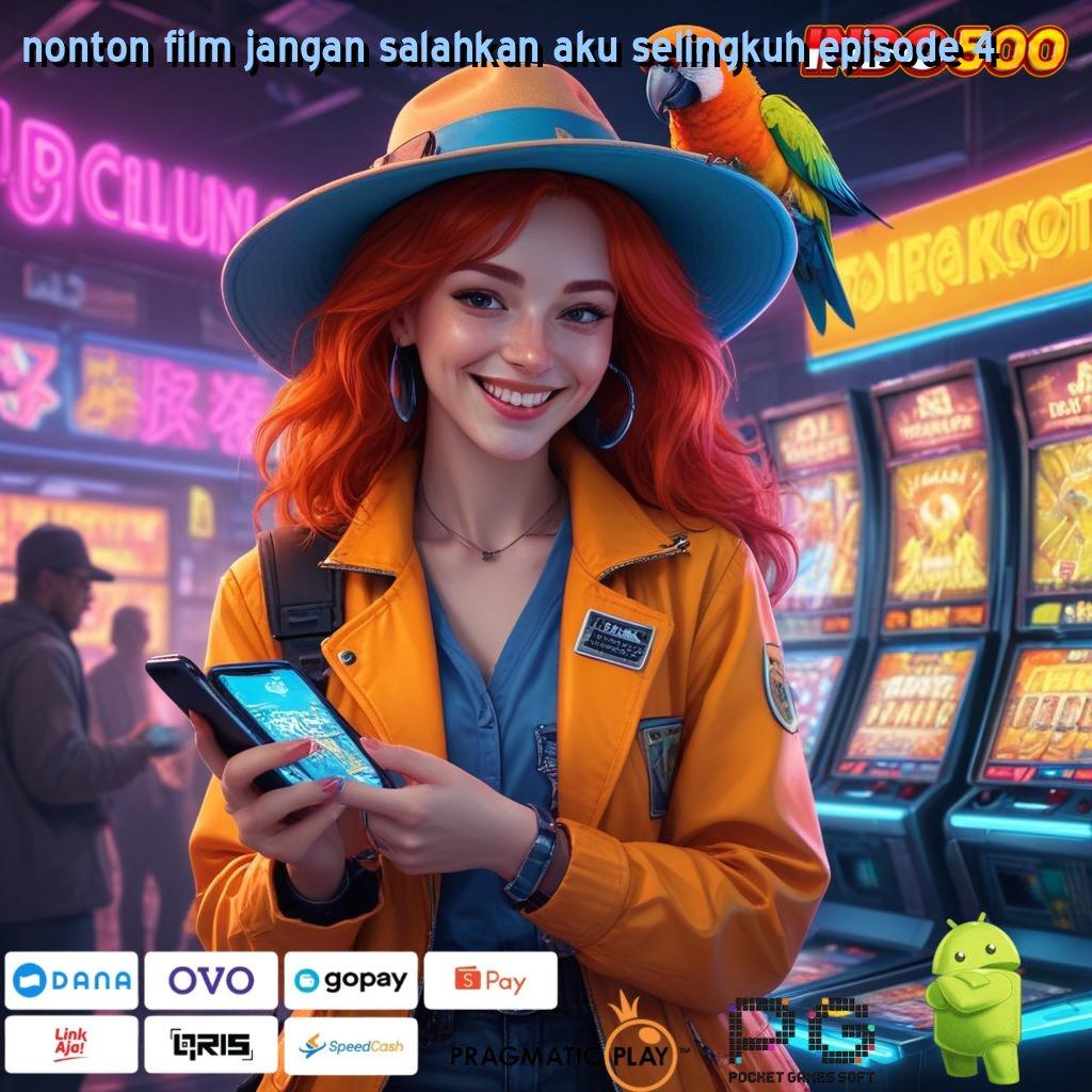 NONTON FILM JANGAN SALAHKAN AKU SELINGKUH EPISODE 4 deposit qris slot gampang pengganguran prioritas akun spesial