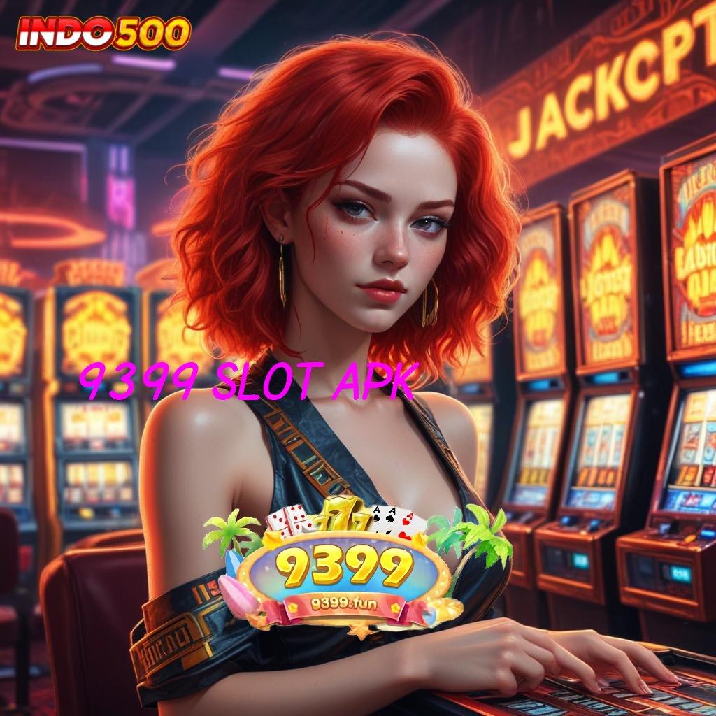 9399 SLOT APK Pembaruan Paling Modern Data Autentik Sederhana