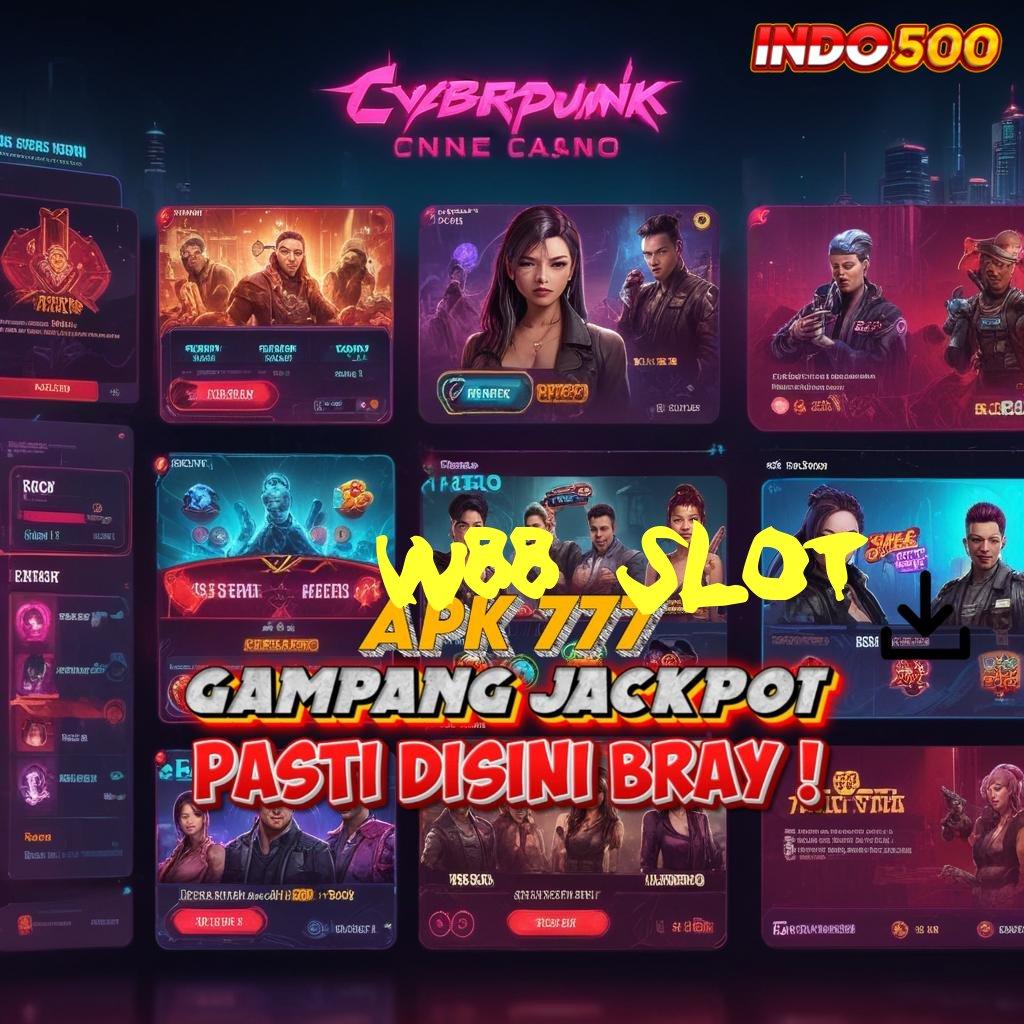 W88 SLOT 🔎 mudah maxwin auto cuan mudah maxwin