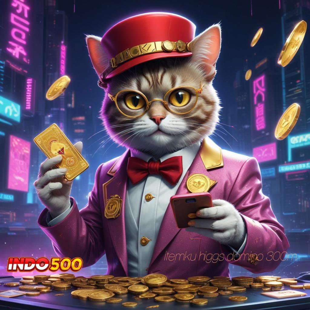 ITEMKU HIGGS DOMINO 300M Unduh Slot APK Untuk Cuan Pasti Besar