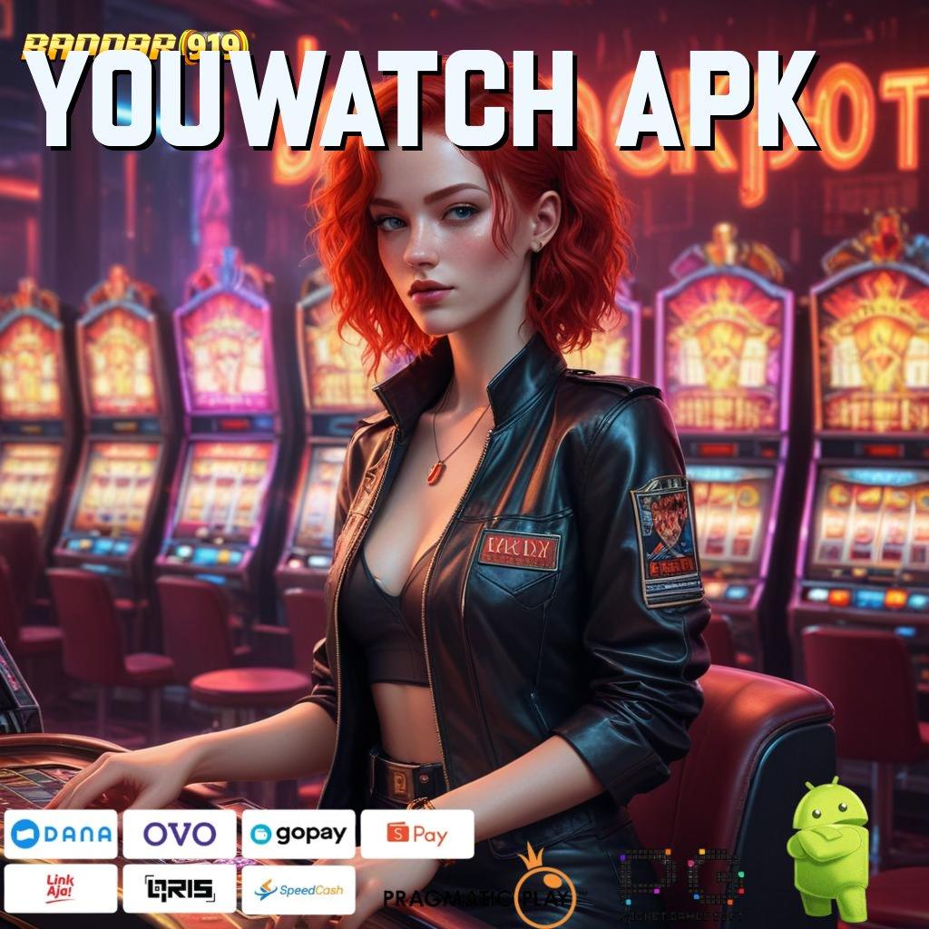 YOUWATCH APK @ mengadvokasi yakin berhasil dalam usaha