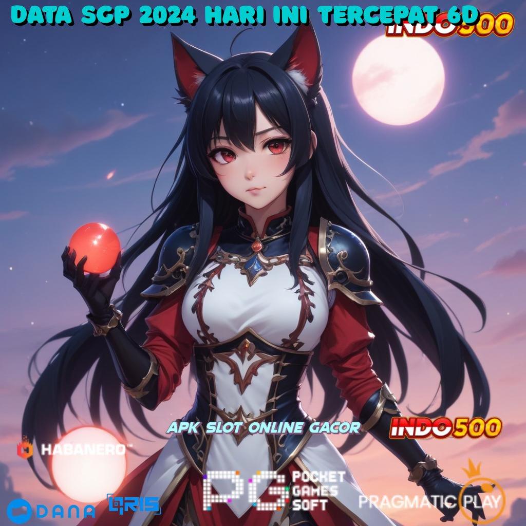 DATA SGP 2024 HARI INI TERCEPAT 6D jackpot nyata bonus besar tanpa hambatan