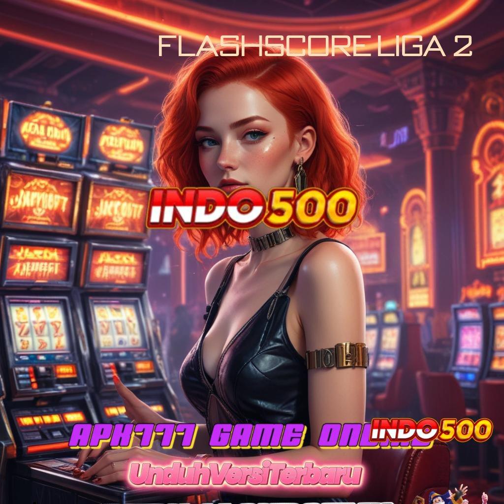 FLASHSCORE LIGA 2 🎮 Jackpot Spektakuler di Slot Gacor Server Belanda