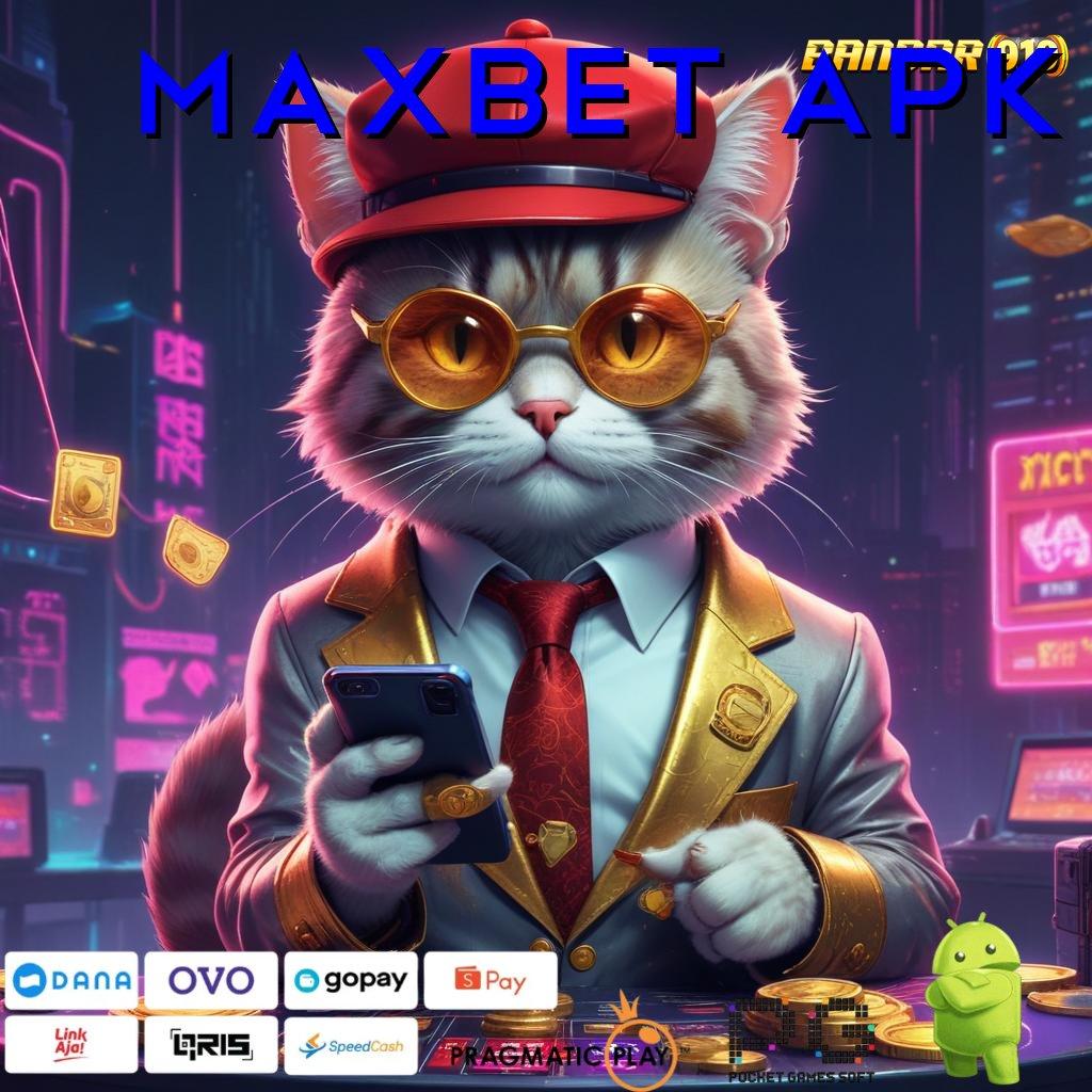 MAXBET APK , Event Android iOS Bonus Besar Tempat Kerja