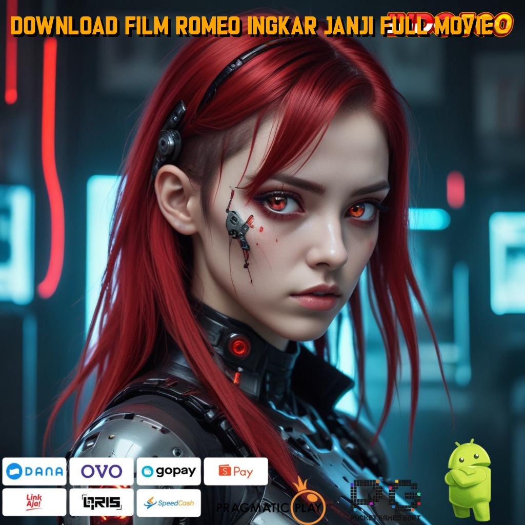 DOWNLOAD FILM ROMEO INGKAR JANJI FULL MOVIE Versi Baru Spin Terjamin