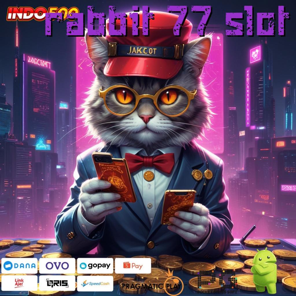 RABBIT 77 SLOT Aplikasi Jackpot Tanpa Kekalahan