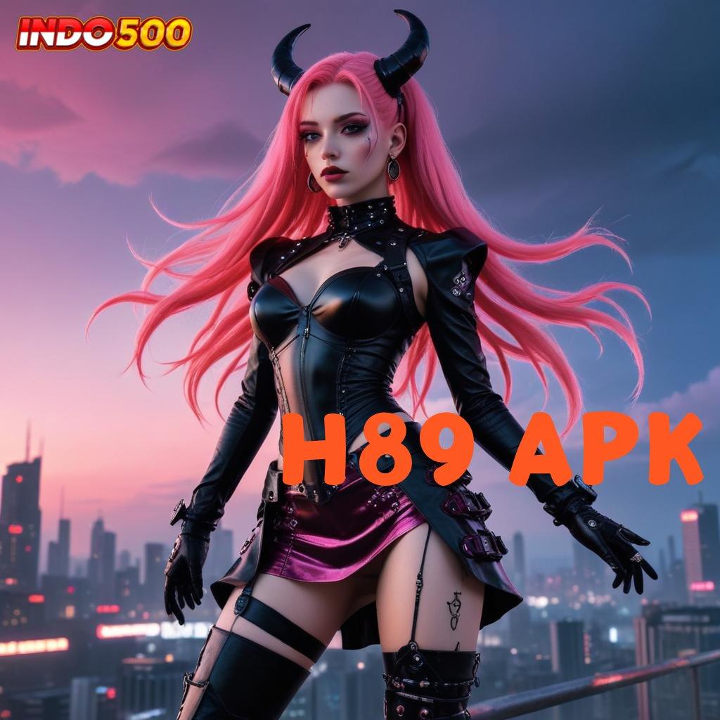 H89 APK ⇉ Mesin Jackpot Bonus Besar Langsung