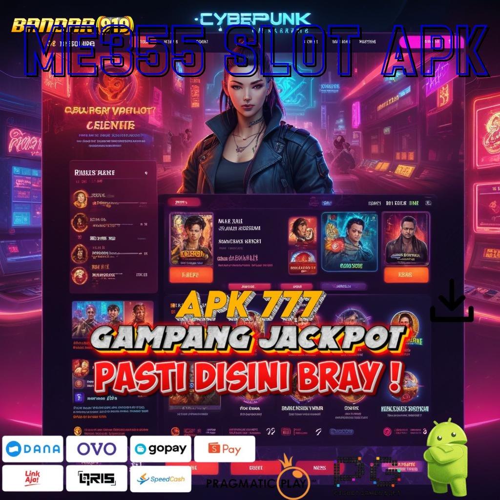 ME355 SLOT APK @ Langsung Dapat Bonus Sumber Dana