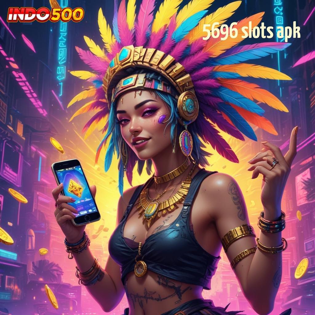 5696 SLOTS APK 🚀 versi digital kerja mudah infrastruktur