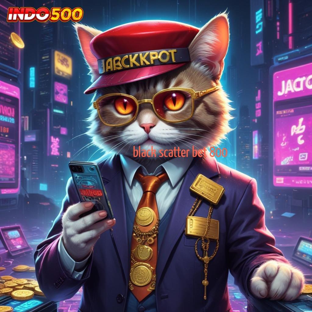 BLACK SCATTER BET 800 Depo Mudah Unduh File Apk Aplikasi Android