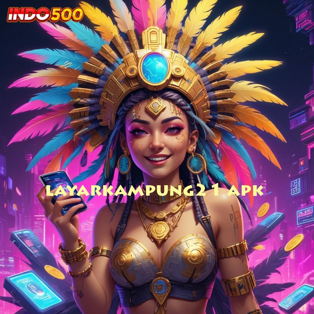 LAYARKAMPUNG21 APK 🧡 amandemen besar hadiah