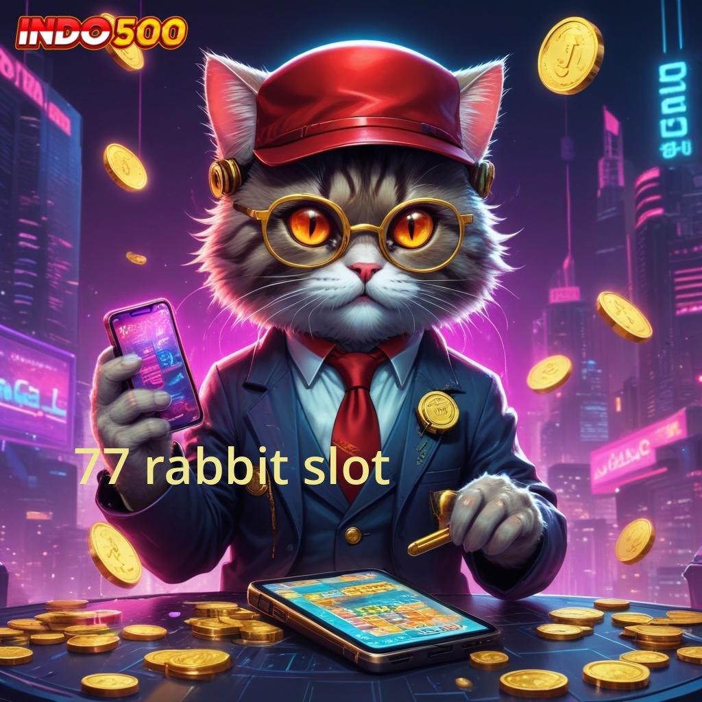 77 RABBIT SLOT , Kaya No Limit Mudah Mencetak Kemenangan