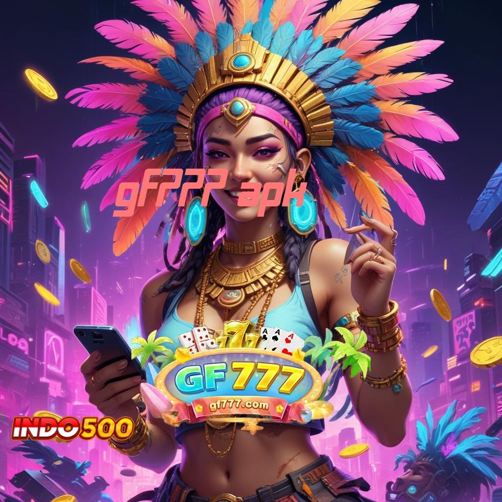 GF777 APK teruji gacor mesin slot langsung kaya cepat