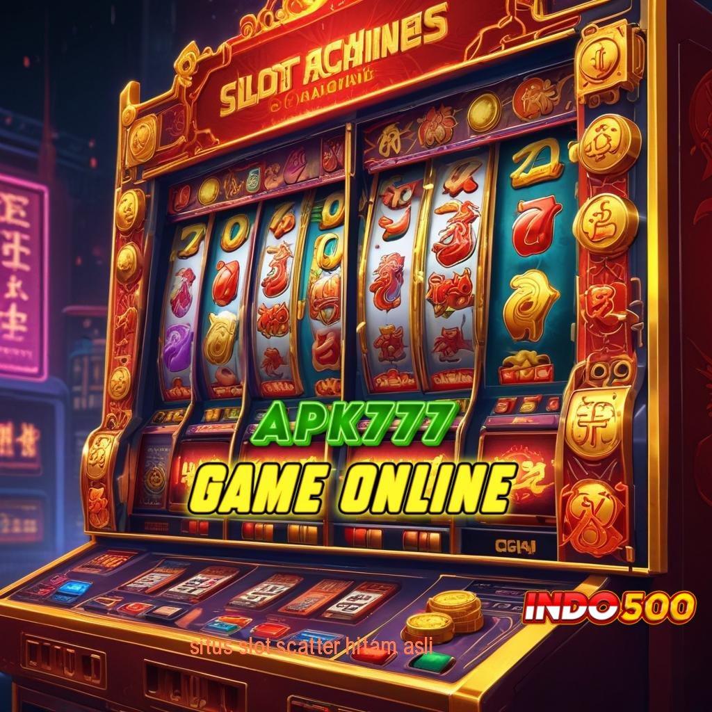 SITUS SLOT SCATTER HITAM ASLI ➿ Spin Beruntung Auto Menang Jackpot