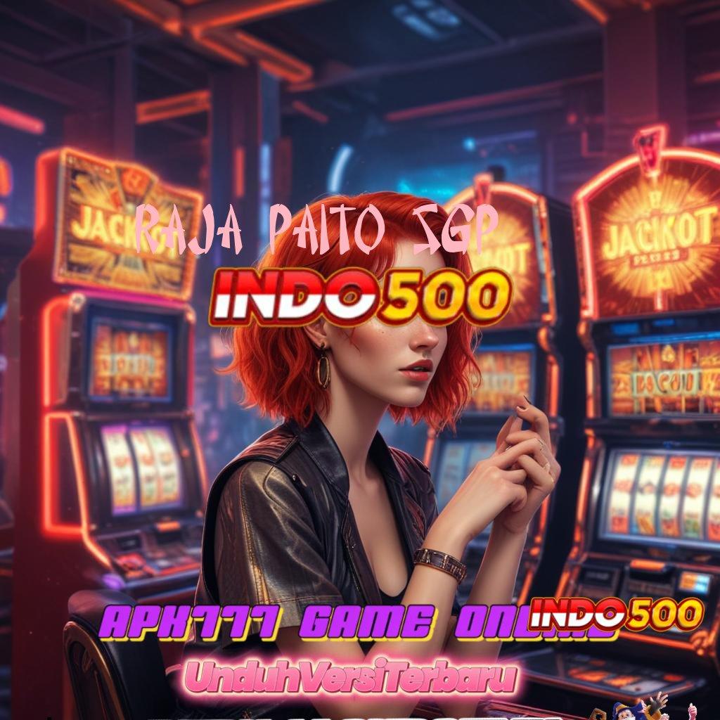 RAJA PAITO SGP 💯 Download APK Jackpot Tanpa Delay Langsung Untung