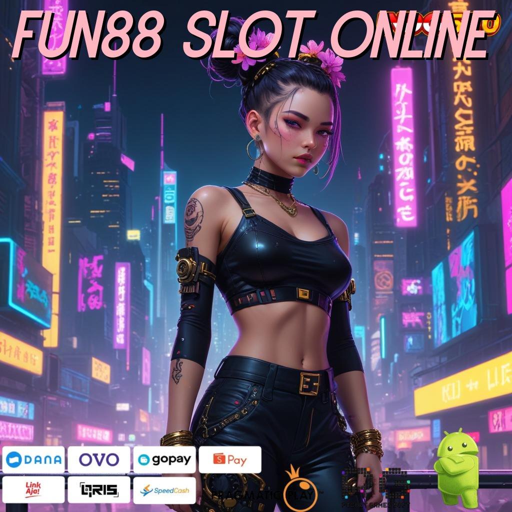 FUN88 SLOT ONLINE Aplikasi Gacor Jalur Cepat